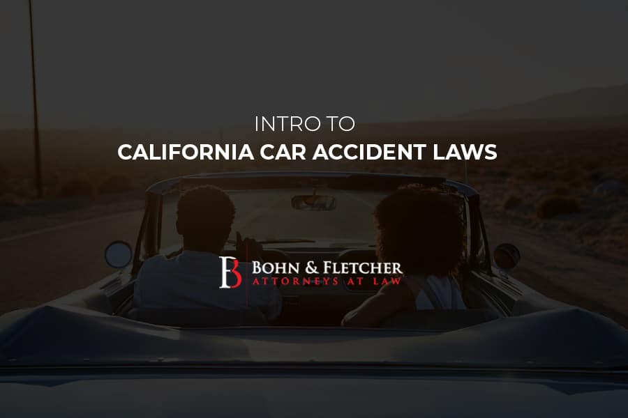 Intro to California Car Accident Laws | Bohn & Fletcher, LLP